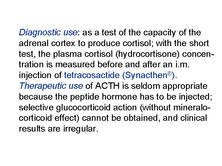 Diagnostic use: as a test of the capacity of the adrenal cortex to produce