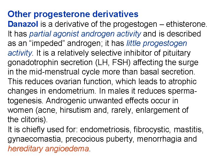 Other progesterone derivatives Danazol is a derivative of the progestogen – ethisterone. It has