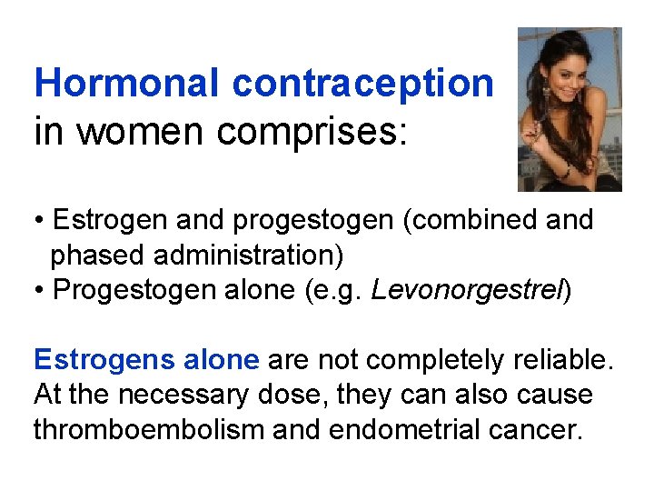 Hormonal contraception in women comprises: • Estrogen and progestogen (combined and phased administration) •