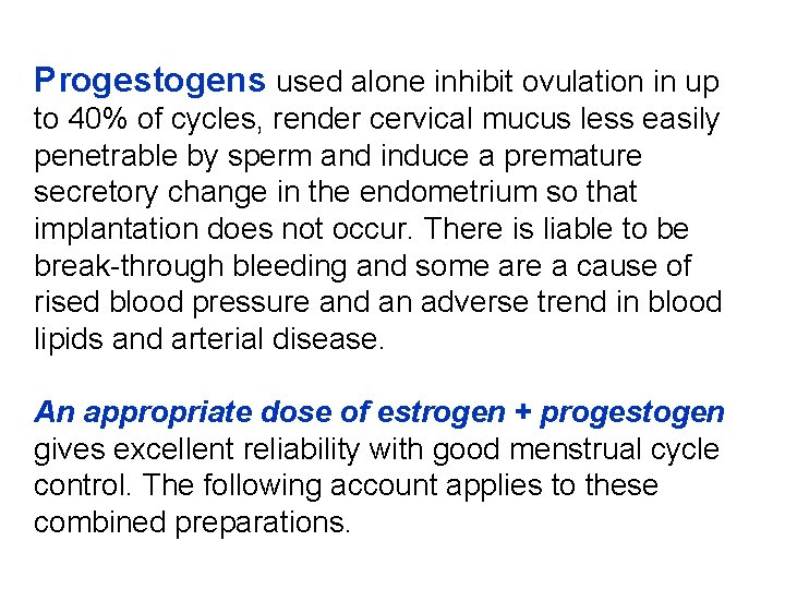 Progestogens used alone inhibit ovulation in up to 40% of cycles, render cervical mucus