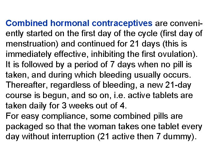 Combined hormonal contraceptives are conveniently started on the first day of the cycle (first
