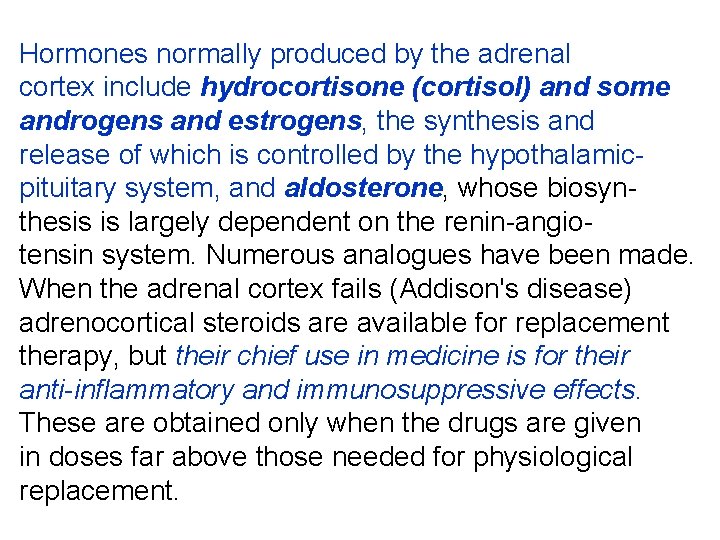 Hormones normally produced by the adrenal cortex include hydrocortisone (cortisol) and some androgens and