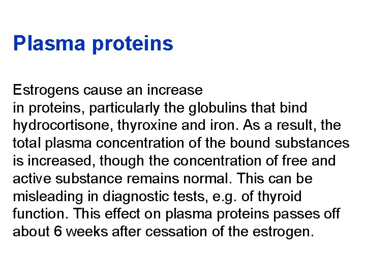 Plasma proteins Estrogens cause an increase in proteins, particularly the globulins that bind hydrocortisone,