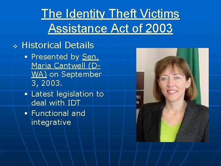 The Identity Theft Victims Assistance Act of 2003 v Historical Details § Presented by