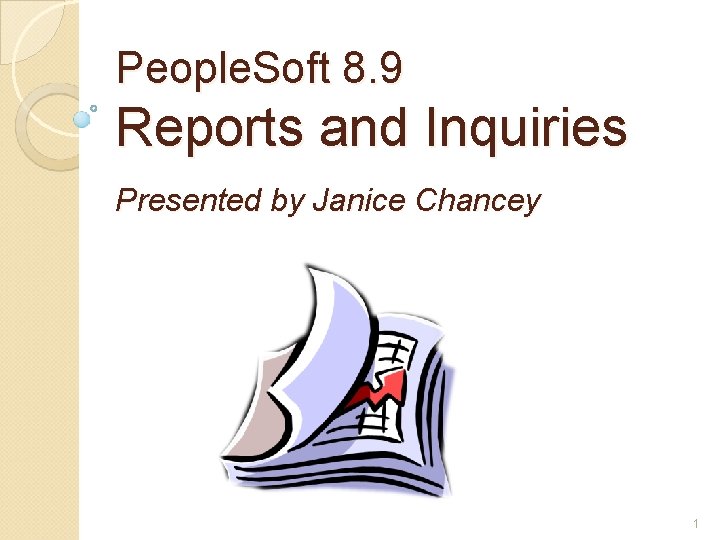 People. Soft 8. 9 Reports and Inquiries Presented by Janice Chancey 1 