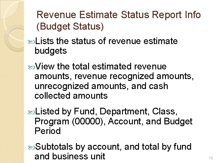 Revenue Estimate Status Report Info (Budget Status) Lists the status of revenue estimate budgets