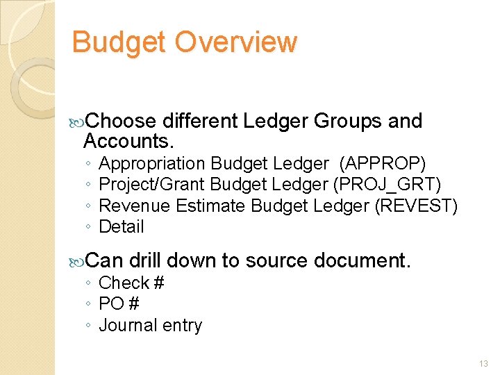 Budget Overview Choose different Ledger Groups and Accounts. ◦ ◦ Appropriation Budget Ledger (APPROP)