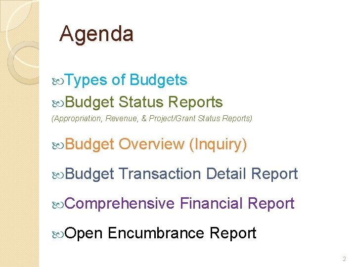 Agenda Types of Budgets Budget Status Reports (Appropriation, Revenue, & Project/Grant Status Reports) Budget