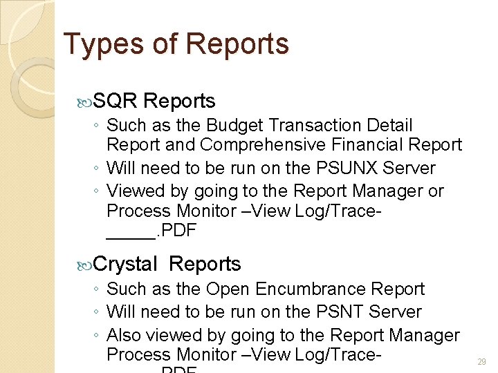 Types of Reports SQR Reports ◦ Such as the Budget Transaction Detail Report and