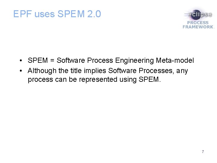 EPF uses SPEM 2. 0 • SPEM = Software Process Engineering Meta-model • Although