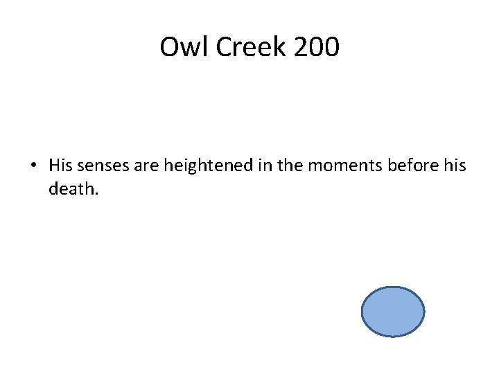 Owl Creek 200 • His senses are heightened in the moments before his death.