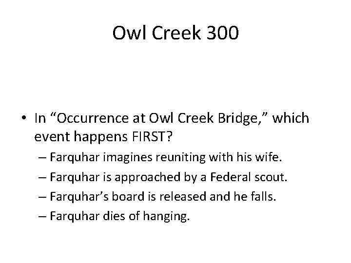 Owl Creek 300 • In “Occurrence at Owl Creek Bridge, ” which event happens