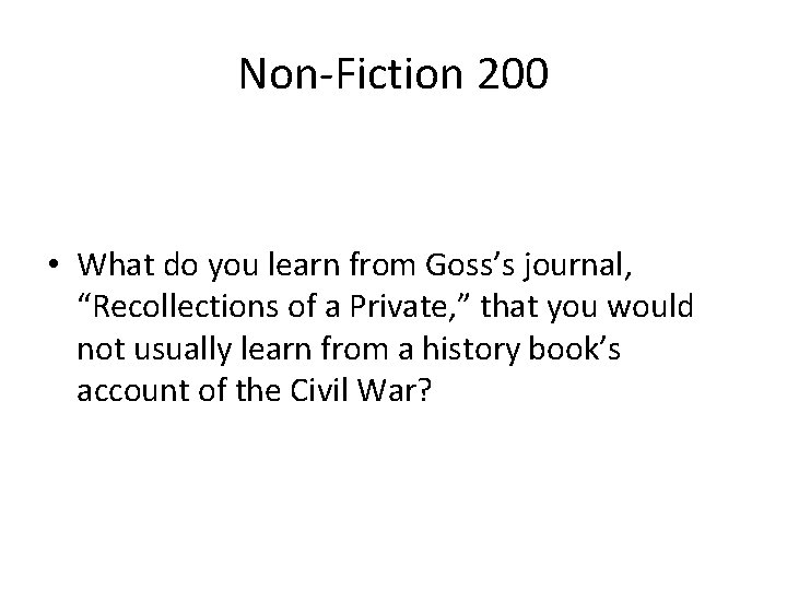 Non-Fiction 200 • What do you learn from Goss’s journal, “Recollections of a Private,