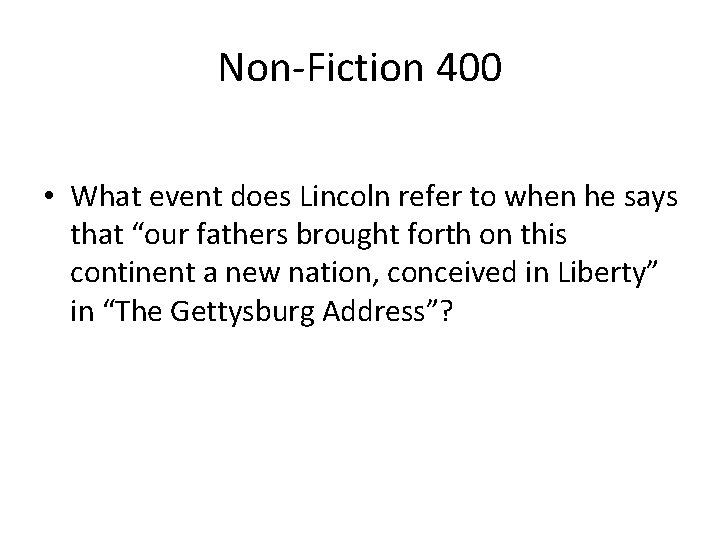 Non-Fiction 400 • What event does Lincoln refer to when he says that “our