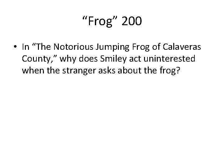 “Frog” 200 • In “The Notorious Jumping Frog of Calaveras County, ” why does