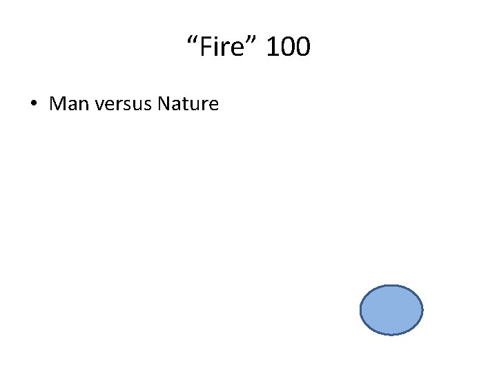 “Fire” 100 • Man versus Nature 