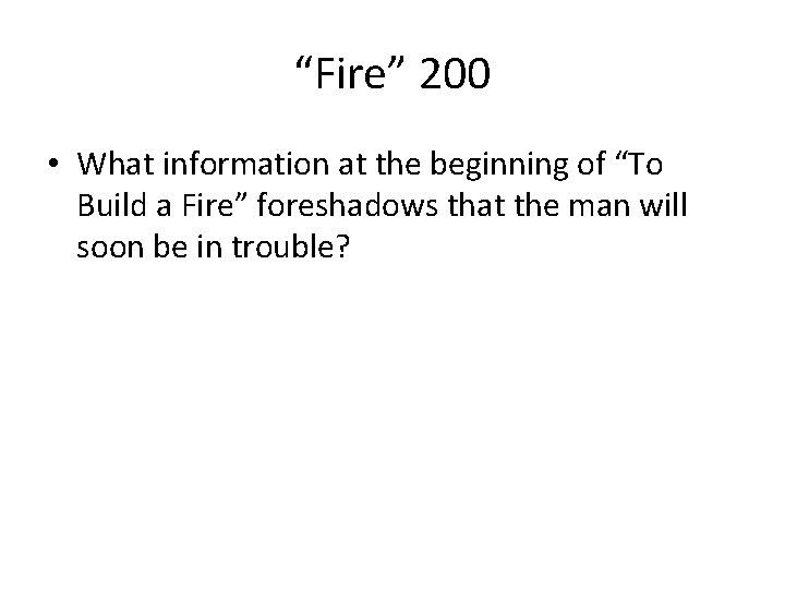 “Fire” 200 • What information at the beginning of “To Build a Fire” foreshadows
