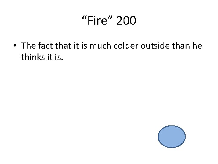 “Fire” 200 • The fact that it is much colder outside than he thinks