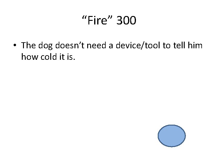 “Fire” 300 • The dog doesn’t need a device/tool to tell him how cold