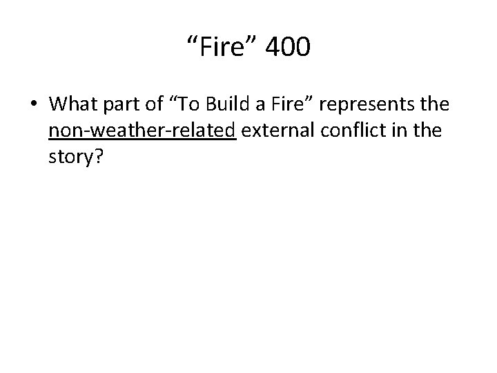 “Fire” 400 • What part of “To Build a Fire” represents the non-weather-related external