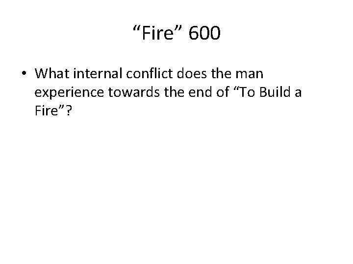 “Fire” 600 • What internal conflict does the man experience towards the end of