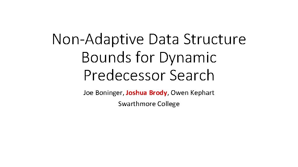 Non-Adaptive Data Structure Bounds for Dynamic Predecessor Search Joe Boninger, Joshua Brody, Owen Kephart
