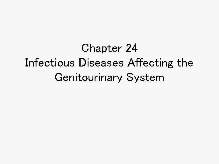 Chapter 24 Infectious Diseases Affecting the Genitourinary System 