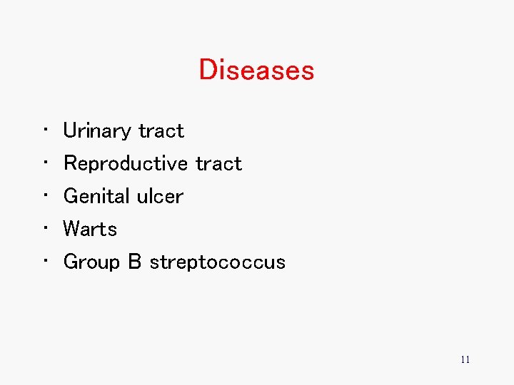 Diseases • • • Urinary tract Reproductive tract Genital ulcer Warts Group B streptococcus