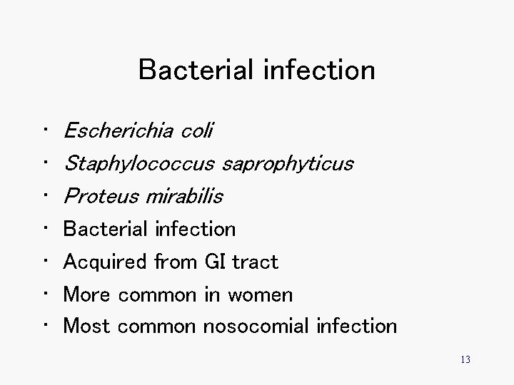 Bacterial infection • • Escherichia coli Staphylococcus saprophyticus Proteus mirabilis Bacterial infection Acquired from