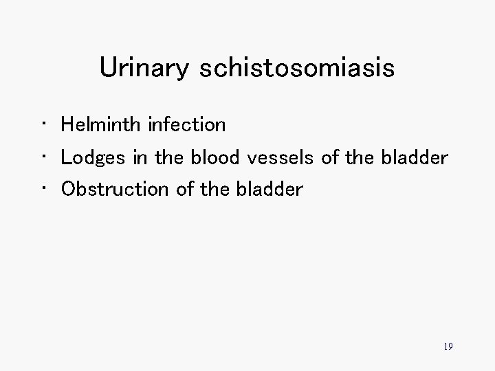 Urinary schistosomiasis • Helminth infection • Lodges in the blood vessels of the bladder