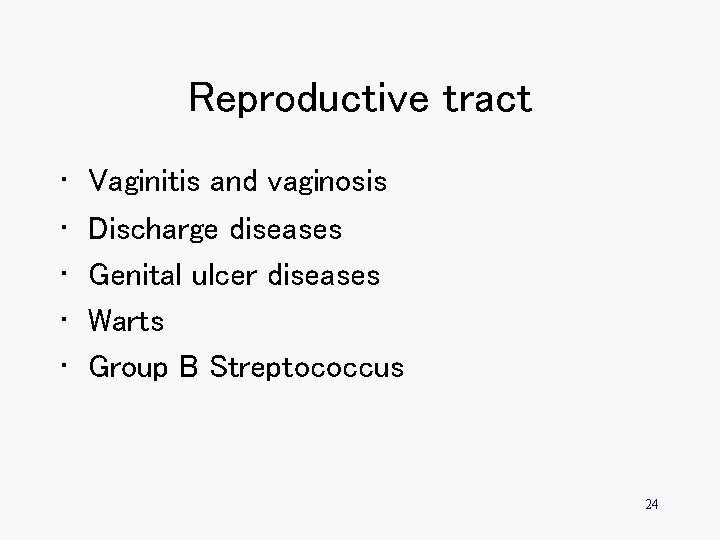 Reproductive tract • • • Vaginitis and vaginosis Discharge diseases Genital ulcer diseases Warts