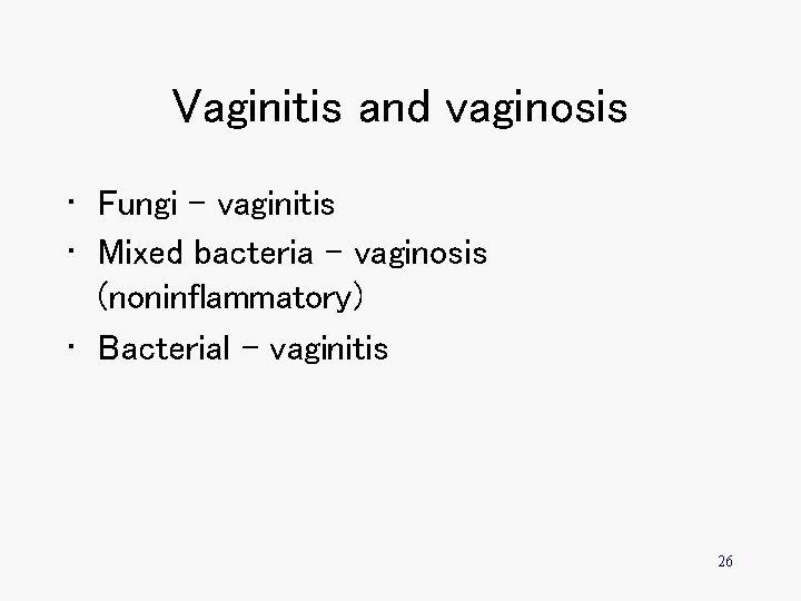 Vaginitis and vaginosis • Fungi - vaginitis • Mixed bacteria – vaginosis (noninflammatory) •