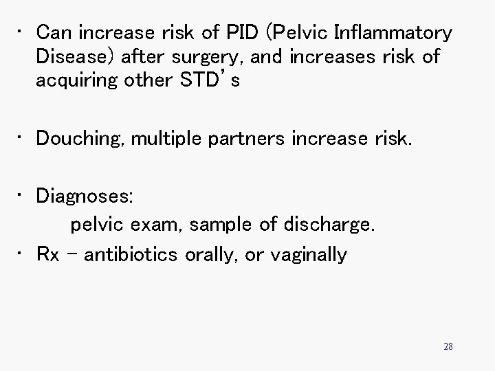  • Can increase risk of PID (Pelvic Inflammatory Disease) after surgery, and increases