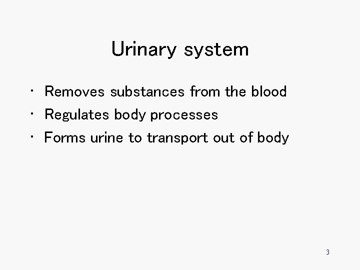 Urinary system • Removes substances from the blood • Regulates body processes • Forms