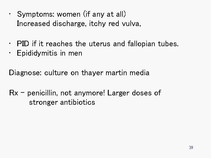  • Symptoms: women (if any at all) Increased discharge, itchy red vulva, •