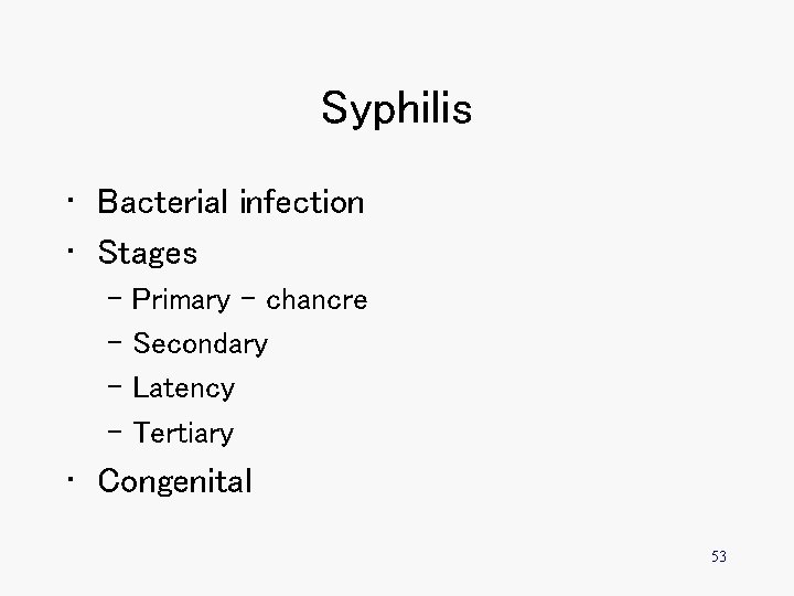 Syphilis • Bacterial infection • Stages – Primary - chancre – Secondary – Latency