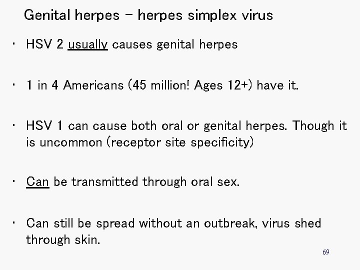 Genital herpes – herpes simplex virus • HSV 2 usually causes genital herpes •