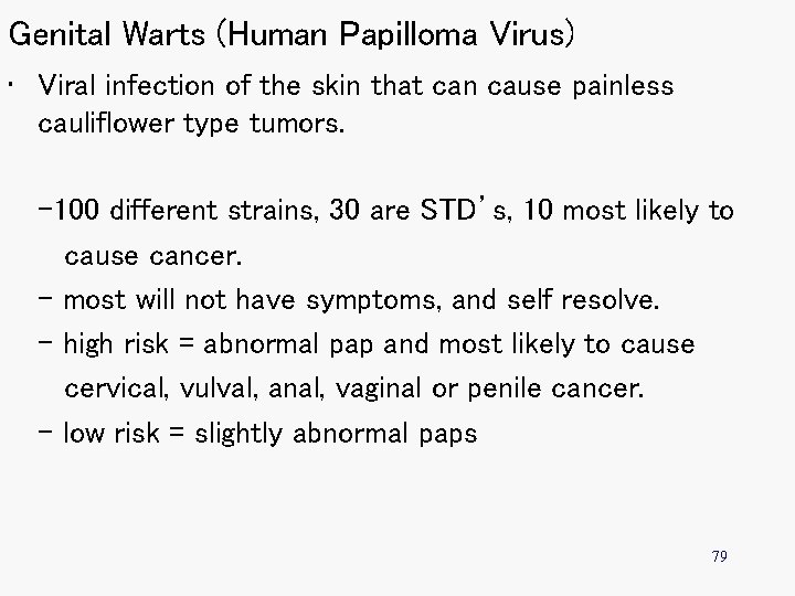 Genital Warts (Human Papilloma Virus) • Viral infection of the skin that can cause