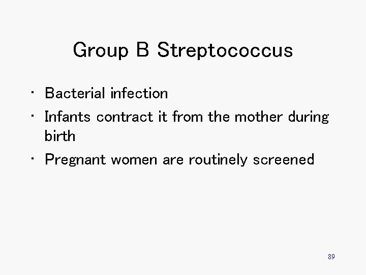 Group B Streptococcus • Bacterial infection • Infants contract it from the mother during