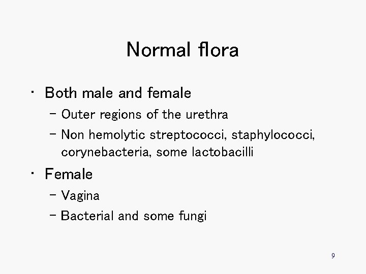 Normal flora • Both male and female – Outer regions of the urethra –