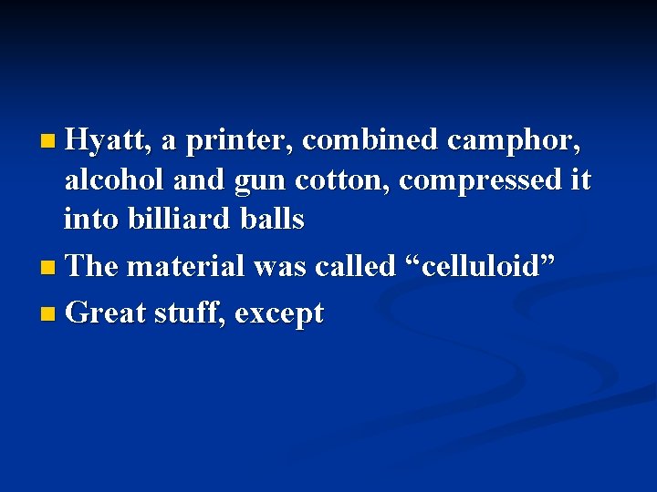 n Hyatt, a printer, combined camphor, alcohol and gun cotton, compressed it into billiard