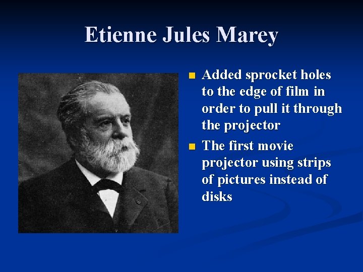 Etienne Jules Marey n n Added sprocket holes to the edge of film in