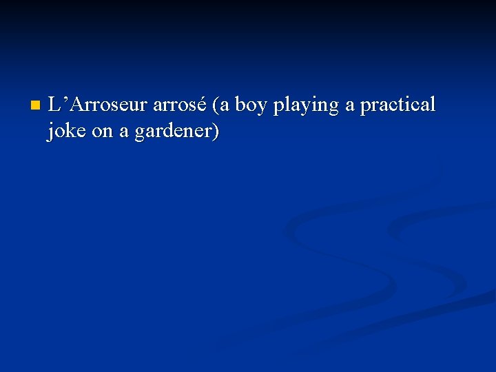 n L’Arroseur arrosé (a boy playing a practical joke on a gardener) 