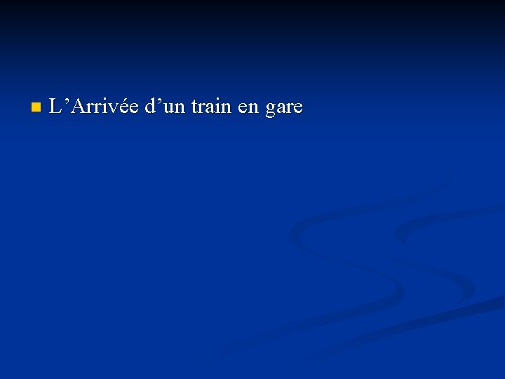 n L’Arrivée d’un train en gare 