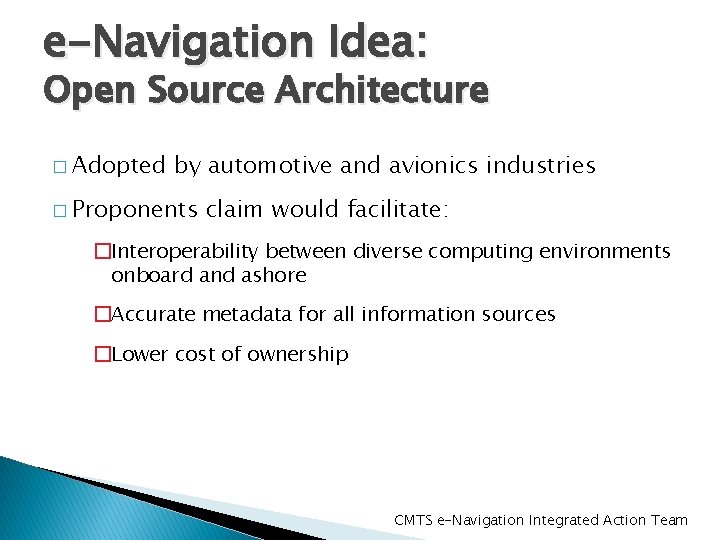 e-Navigation Idea: Open Source Architecture � Adopted by automotive and avionics industries � Proponents