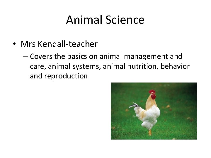 Animal Science • Mrs Kendall-teacher – Covers the basics on animal management and care,