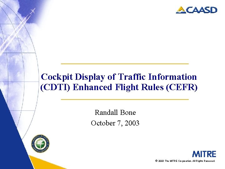 Cockpit Display of Traffic Information (CDTI) Enhanced Flight Rules (CEFR) Randall Bone October 7,