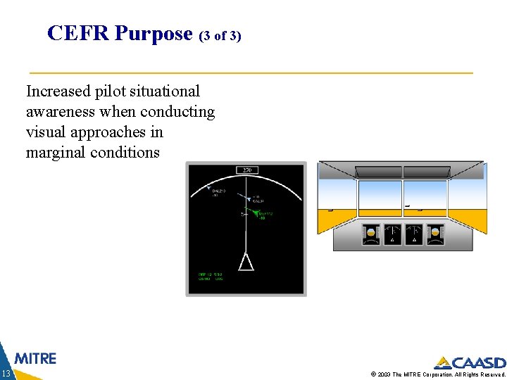 CEFR Purpose (3 of 3) Increased pilot situational awareness when conducting visual approaches in