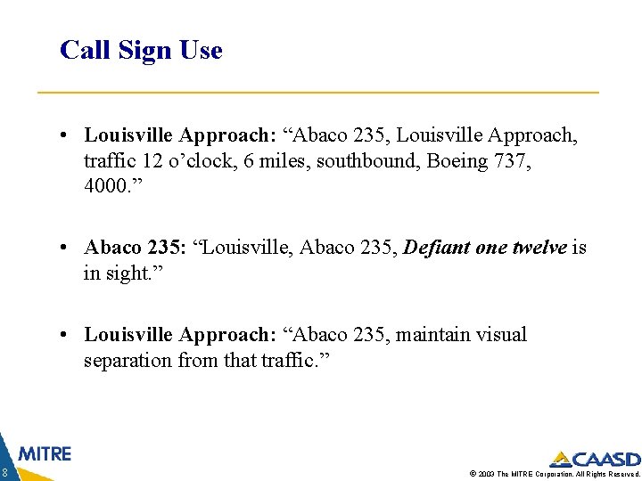 Call Sign Use • Louisville Approach: “Abaco 235, Louisville Approach, traffic 12 o’clock, 6