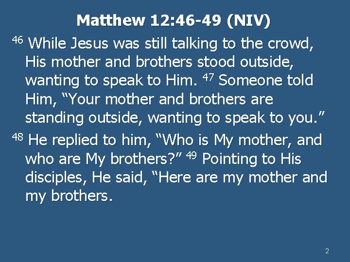 Matthew 12: 46 -49 (NIV) 46 While Jesus was still talking to the crowd,